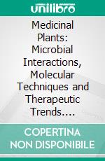 Medicinal Plants: Microbial Interactions, Molecular Techniques and Therapeutic Trends. E-book. Formato EPUB ebook