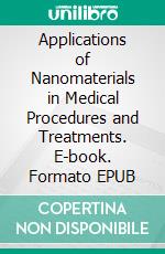 Applications of Nanomaterials in Medical Procedures and Treatments. E-book. Formato EPUB ebook