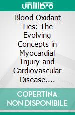 Blood Oxidant Ties: The Evolving Concepts in Myocardial Injury and Cardiovascular Disease. E-book. Formato EPUB ebook