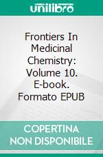 Frontiers In Medicinal Chemistry: Volume 10. E-book. Formato EPUB ebook di Ashok Kumar Jha