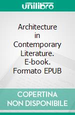 Architecture in Contemporary Literature. E-book. Formato EPUB ebook