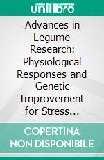 Advances in Legume Research: Physiological Responses and Genetic Improvement for Stress Resistance: Volume 2. E-book. Formato EPUB ebook
