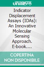 Indicator Displacement Assays (IDAs): An Innovative Molecular Sensing Approach. E-book. Formato EPUB ebook