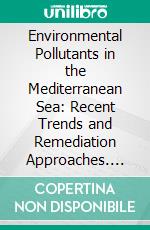 Environmental Pollutants in the Mediterranean Sea: Recent Trends and Remediation Approaches. E-book. Formato EPUB ebook