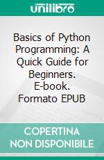 Basics of Python Programming: A Quick Guide for Beginners. E-book. Formato EPUB