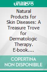 Natural Products for Skin Diseases: A Treasure Trove for Dermatologic Therapy. E-book. Formato EPUB