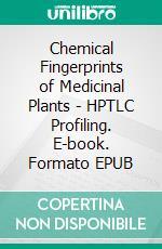 Chemical Fingerprints of Medicinal Plants - HPTLC Profiling. E-book. Formato EPUB ebook di Acharya Balkrishna