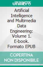 Artificial Intelligence and Multimedia Data Engineering: Volume 1. E-book. Formato EPUB ebook