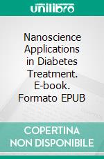 Nanoscience Applications in Diabetes Treatment. E-book. Formato EPUB ebook di Ali Rastegari