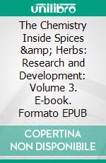 The Chemistry Inside Spices &amp; Herbs: Research and Development: Volume 3. E-book. Formato EPUB ebook