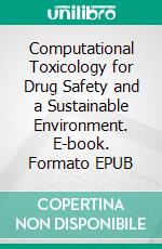 Computational Toxicology for Drug Safety and a Sustainable Environment. E-book. Formato EPUB ebook di Tahmeena Khan