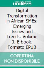 Digital Transformation in African SMEs: Emerging Issues and Trends: Volume 3. E-book. Formato EPUB ebook