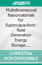 Multidimensional Nanomaterials for Supercapacitors: Next Generation Energy Storage. E-book. Formato EPUB ebook