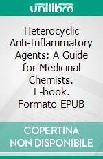 Heterocyclic Anti-Inflammatory Agents: A Guide for Medicinal Chemists. E-book. Formato EPUB ebook