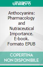Anthocyanins: Pharmacology and Nutraceutical Importance. E-book. Formato EPUB ebook