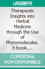 Therapeutic Insights into Herbal Medicine through the Use of Phytomolecules. E-book. Formato EPUB ebook
