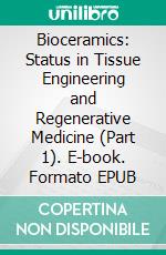 Bioceramics: Status in Tissue Engineering and Regenerative Medicine (Part 1). E-book. Formato EPUB ebook