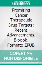 Promising Cancer Therapeutic Drug Targets: Recent Advancements. E-book. Formato EPUB ebook