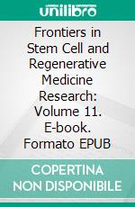 Frontiers in Stem Cell and Regenerative Medicine Research: Volume 11. E-book. Formato EPUB ebook