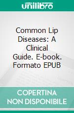Common Lip Diseases: A Clinical Guide. E-book. Formato EPUB ebook