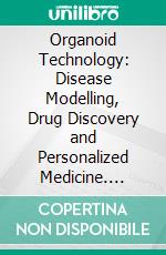 Organoid Technology: Disease Modelling, Drug Discovery and Personalized Medicine. E-book. Formato EPUB ebook