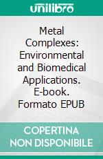Metal Complexes: Environmental and Biomedical Applications. E-book. Formato EPUB ebook