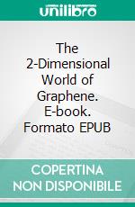 The 2-Dimensional World of Graphene. E-book. Formato EPUB ebook