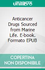 Anticancer Drugs Sourced from Marine Life. E-book. Formato EPUB ebook