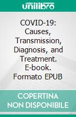 COVID-19: Causes, Transmission, Diagnosis, and Treatment. E-book. Formato EPUB ebook
