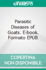 Parasitic Diseases of Goats. E-book. Formato EPUB ebook