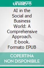 AI in the Social and Business World: A Comprehensive Approach. E-book. Formato EPUB ebook