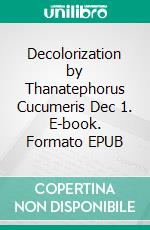 Decolorization by Thanatephorus Cucumeris Dec 1. E-book. Formato EPUB ebook