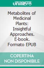 Metabolites of Medicinal Plants: Insightful Approaches. E-book. Formato EPUB ebook