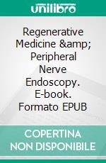 Regenerative Medicine &amp; Peripheral Nerve Endoscopy. E-book. Formato EPUB ebook