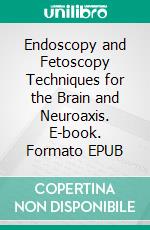 Endoscopy and Fetoscopy Techniques for the Brain and Neuroaxis. E-book. Formato EPUB ebook
