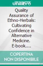 Quality Assurance of Ethno-Herbals: Cultivating Confidence in Alternative Medicine. E-book. Formato EPUB ebook