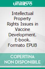 Intellectual Property Rights Issues in Vaccine Development. E-book. Formato EPUB ebook