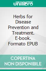 Herbs for Disease Prevention and Treatment. E-book. Formato EPUB ebook