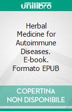 Herbal Medicine for Autoimmune Diseases. E-book. Formato EPUB ebook