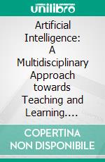 Artificial Intelligence: A Multidisciplinary Approach towards Teaching and Learning. E-book. Formato EPUB ebook