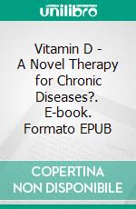 Vitamin D - A Novel Therapy for Chronic Diseases?. E-book. Formato EPUB ebook