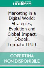 Marketing in a Digital World: Strategies, Evolution and Global Impact. E-book. Formato EPUB ebook
