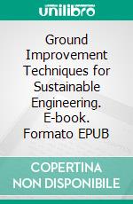Ground Improvement Techniques for Sustainable Engineering. E-book. Formato EPUB ebook