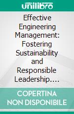 Effective Engineering Management: Fostering Sustainability and Responsible Leadership. E-book. Formato EPUB ebook