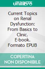 Current Topics on Renal Dysfunction: From Basics to Clinic. E-book. Formato EPUB ebook