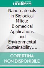 Nanomaterials in Biological Milieu: Biomedical Applications and Environmental Sustainability. E-book. Formato EPUB ebook