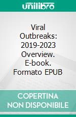 Viral Outbreaks: 2019-2023 Overview. E-book. Formato EPUB ebook