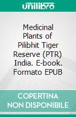 Medicinal Plants of Pilibhit Tiger Reserve (PTR) India. E-book. Formato EPUB ebook