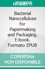 Bacterial Nanocellulose for Papermaking and Packaging. E-book. Formato EPUB ebook