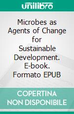 Microbes as Agents of Change for Sustainable Development. E-book. Formato EPUB ebook